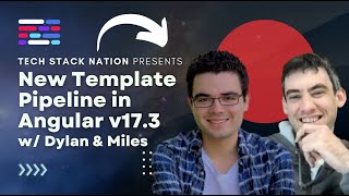 New! Template Pipeline in Angular v17.3 🔥 with Dylan Hunn  & Miles Malerba 🌟🥰 | TechStackNation.com