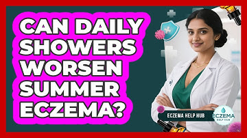 Can Daily Showers Worsen Summer Eczema?