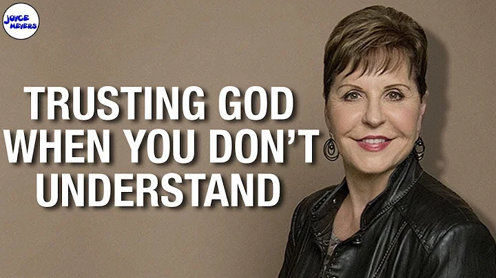 Trusting God When You Don't Understand | Joyce Mey...
