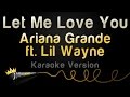 Ariana Grande ft. Lil Wayne - Let Me Love You (Karaoke Version)