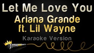 Ariana Grande ft. Lil Wayne - Let Me Love You (Karaoke Version) chords