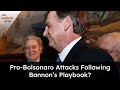Pro-Bolsonaro Attacks Following Bannon’s Playbook?