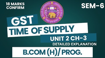 Time of Supply: GST Unit 2 Chapter 3 | GST & Custom Law | BCom Hons Sem 6 | DU, DUSOL