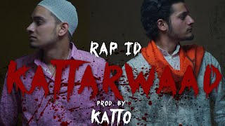 RAP ID - KATTARWAAD (Official Video) | Prod. By KATTO | Visuals By SAURABH x KUWAR |