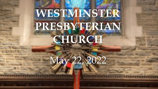 May 22, 2022 Westminster Presbyterian Church Service