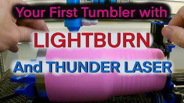 Your first Tumbler with LightBurn and Thunder Laser
