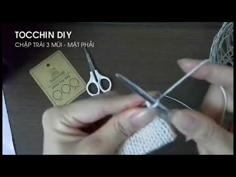 CLIP 24 - HỌC ĐAN CĂN BẢN - CHẬP TRÁI 3 MŨI MẶT PHẢI - TOCCHIN DIY