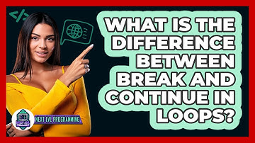 What Is The Difference Between Break And Continue In Loops? - Next LVL Programming