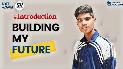 Building My Future | NxtWave | 4.0 CCBP | Introduction | CCBP Acadamy | Feb 2023