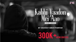 Video thumbnail of "Kabhi Yaadon Mein Aao | Cover Songs | Digvijay Singh Pariyar | Arijit Singh, Palak M | Foton Music"