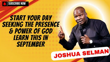 Start Your Day Seeking The Presence & Power Of God  Learn This In September - Joshua Selman Messages