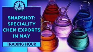 Speciality Chemicals In Focus On May Export Data | Trading Hour | CNBC TV18
