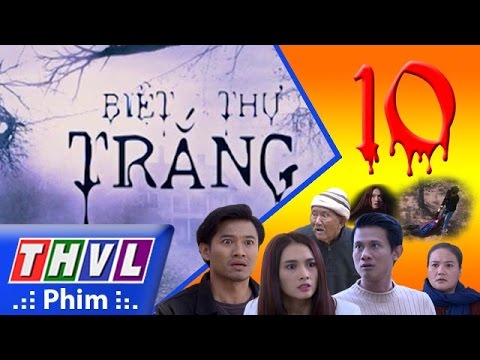 THVL | Biệt thự trắng – Tập 10 (tập cuối)