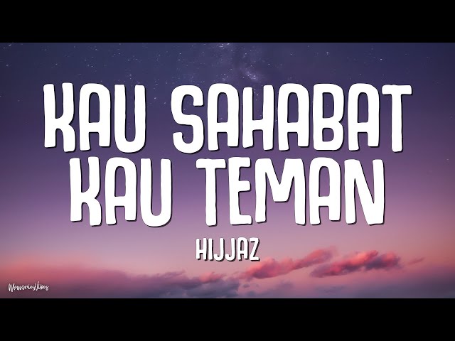 Hijjaz - Kau Sahabat Kau Teman (Lirik) class=