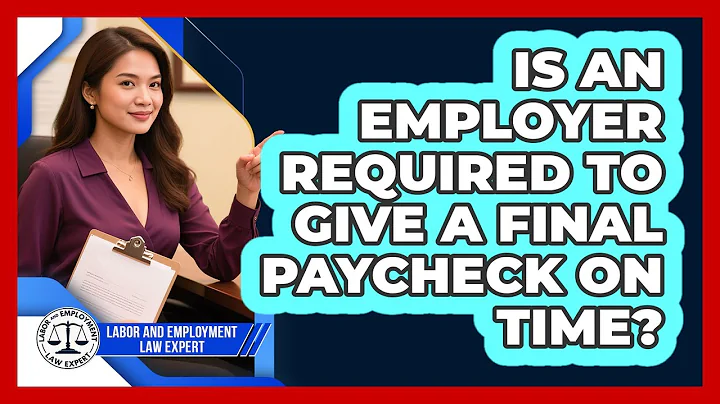 Is An Employer Required To Give A Final Paycheck On Time?