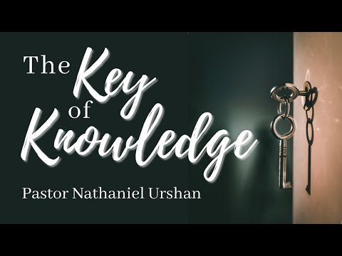 "The Key of Knowledge" Pastor Nathaniel Urshan