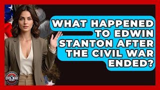 What Happened To Edwin Stanton After The Civil War Ended? - The Civil War Nerds When Did Edwin M Stanton Die The Civil War Nerds