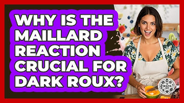 Why Is The Maillard Reaction Crucial For Dark Roux? - The Skillful Chef