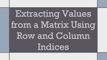 Extracting Values from a Matrix Using Row and Column Indices
