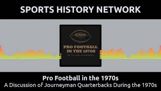 Pro Football in the 1970s - A Discussion of Journeyman Quarterbacks During the 1970s