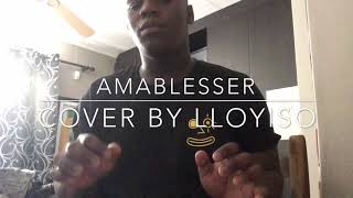 AMABLESSER - Milindo & DJ Maphorisa (cover by Lloyiso)