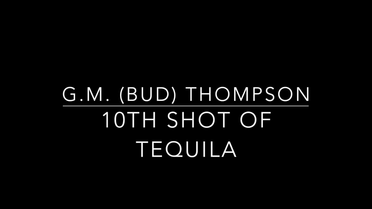 10th Shot Of Tequila (Written & Performed by G.M. (Bud) Thompson) YouTube