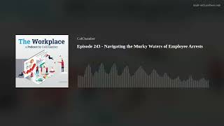 Episode 243 - Navigating the Murky Waters of Employee Arrests