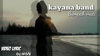 Video thumbnail of "lirik kayana band~sumpah mati"