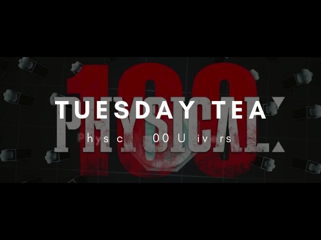 Tuesday Tea: Physical 100 Universe