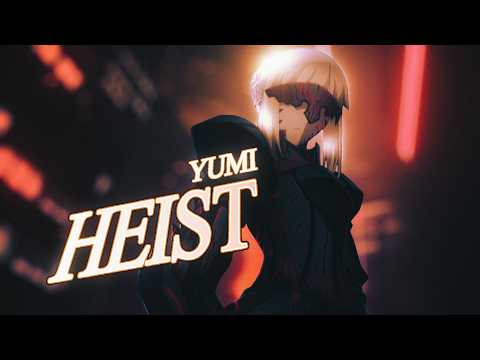 YUMI - HEIST | OFFICIAL AMV