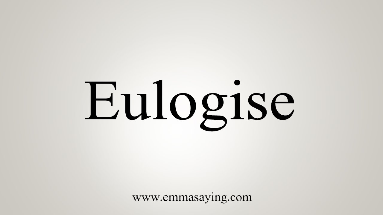 How To Say Eulogise YouTube