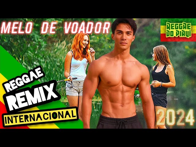 REGGAE REMIX MÚSICA INTERNACIONAL 2024 (Melo de Voador) - Reggae Classics @ReggaedoPiauiOficial