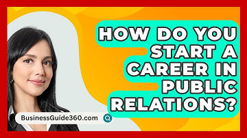 How Do You Start A Career In Public Relations? - BusinessGuide360.com