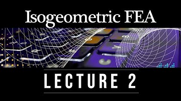 Spline-based and Isogeometric FEA: Topic 1.B