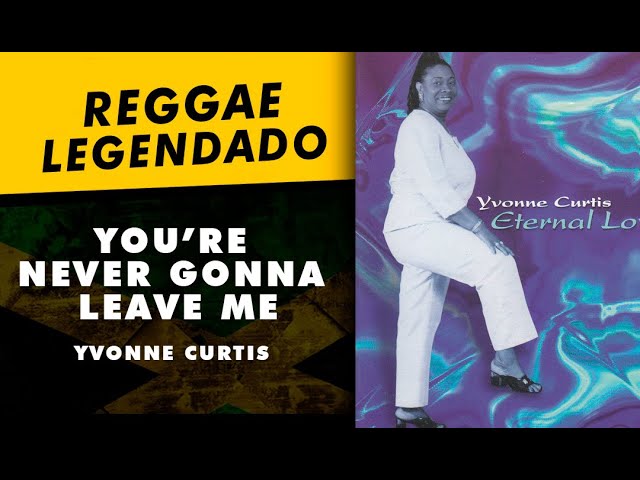 Yvonne Curtis - You're Never Gonna Leave Me [ LEGENDADO / TRADUÇÃO ] reggae