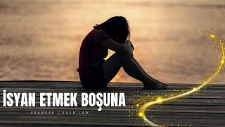 İsyan Etmek Boşuna (İbrahim Tatlıses) - Arabesk Cover Lab.