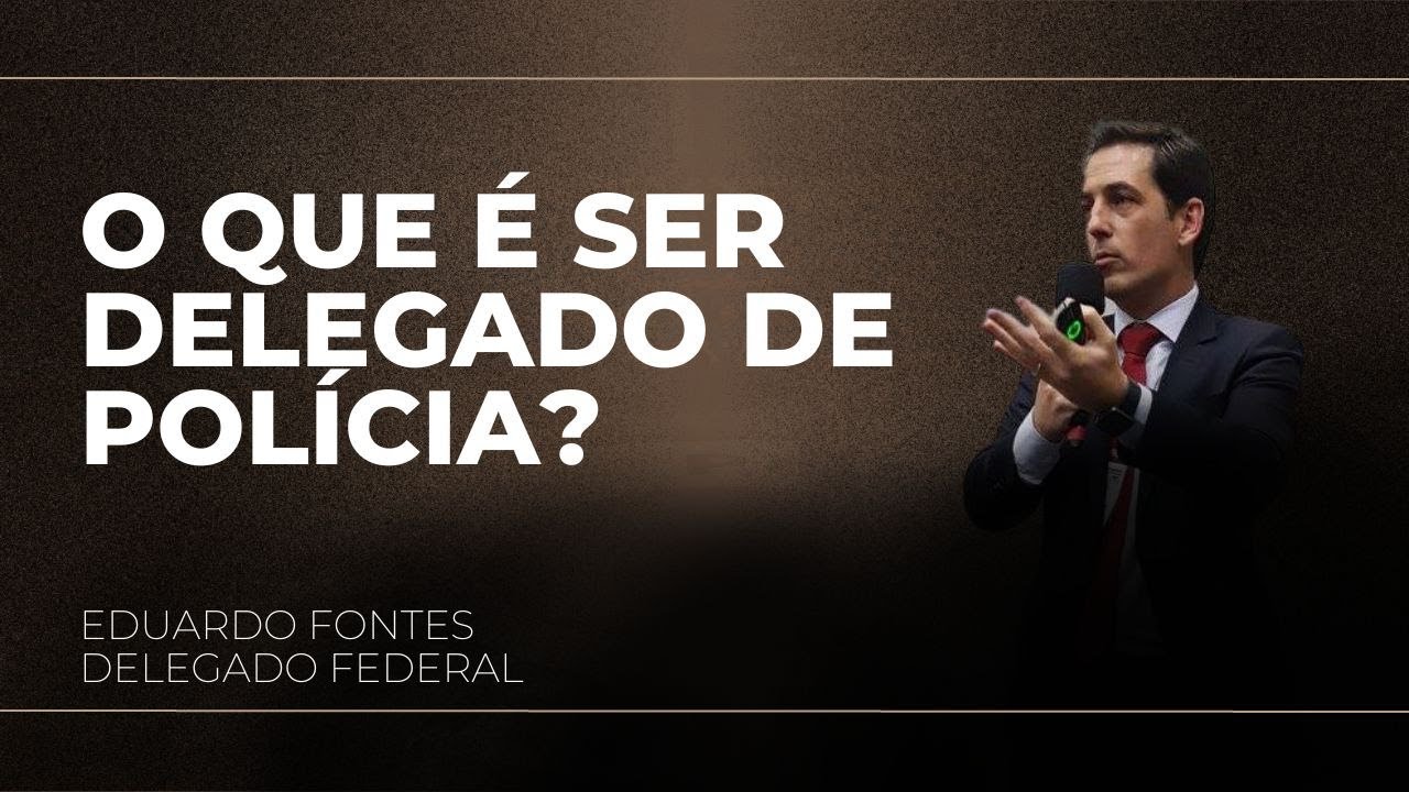 O QUE É SER DELEGADO DE POLÍCIA? | CONCURSO PARA DELEGADO DE POLÍCIA ...
