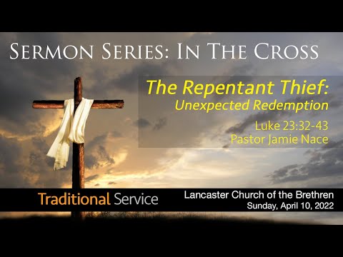 April 10, 2022 || The Repentant Thief: Unexpected Redemption || Traditional Sanctuary Service