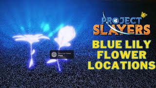 Blue Spider Lily Flower Spawn Locations | Project Slayers Guide | Muzan Quest