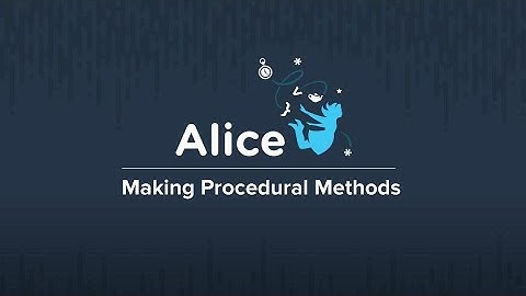 Alice Workshop Week 5: Making Procedural Methods and Parameters