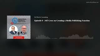 Episode 8 - Jeff Cross on Creating a Media Publishing Function
