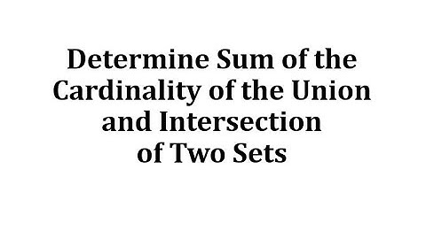 Determine Sum of the Cardinality of the Union and Intersection of Two Sets