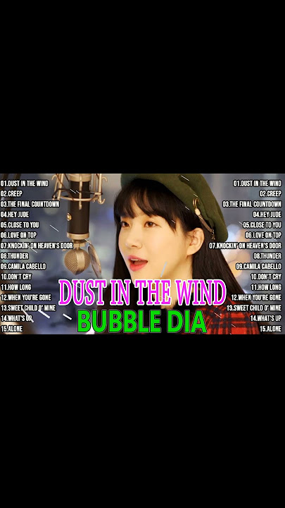 Dust In The Wind | Creep 💢BUBBLE DIA 😍FULL ALBUM COVER  🤗🤗🤗