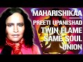 Maharishikaa  twin flames same soul connection self realization union  preeti upanishad