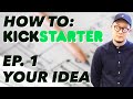 How to Start a Kickstarter Campaign in 2021 - Crowdfunding Ep. 1 - Evaluating Your Idea