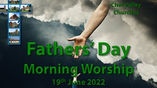 Chet Valley Morning Worship for Fathers' Day 19th June 2022