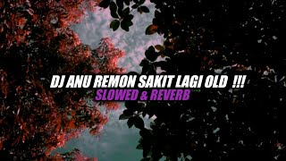 Dj Anuremon Sakit Lagi - (Slowed \u0026 Reverb)🎧