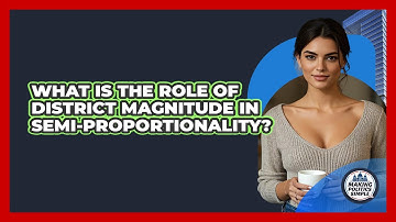 What Is The Role Of District Magnitude In Semi-Proportionality?