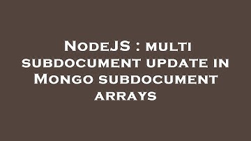 NodeJS : multi subdocument update in Mongo subdocument arrays