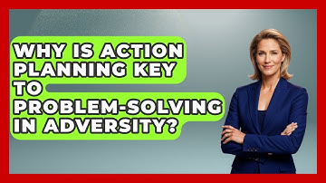 Why Is Action Planning Key To Problem-solving In Adversity? - Crisis Response Coach